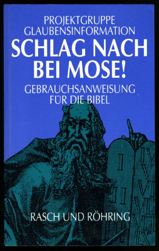   Schlag nach bei Mose! Gebrauchsanweisung für die Bibel. Projektgruppe Glaubensinformation. 