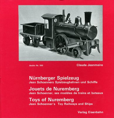 Jeanmaire, Claude (Hrsg.):  Nürnberger Spielzeug. Jean Schoenners Spielzeugbahnen und Schiffe. Archiv Nr. 100. 