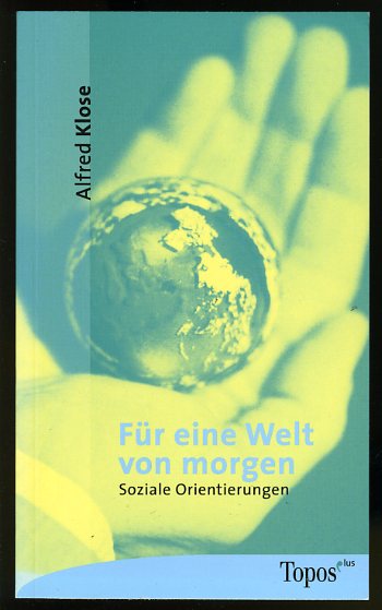 Klose, Alfred:  Für eine Welt von morgen. Soziale Orientierungen. Topos-plus-Taschenbücher Bd. 396. 