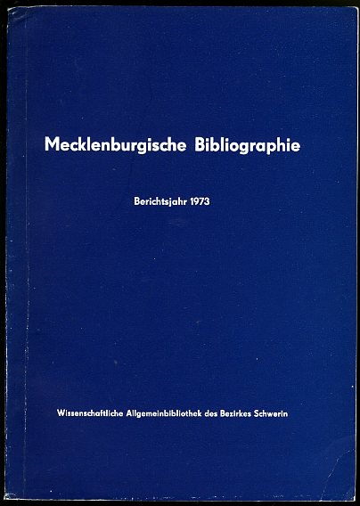 Baarck, Gerhard:  Mecklenburgische Bibliographie. Berichtsjahr 1973. Nachträge aus den Jahren 1965 bis 1972. Regionalbibliographie der Bezirke Rostock, Schwerin und Neubrandenburg. 