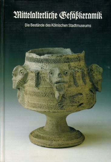 Wirth, Sabine:  Mittelalterliche Gefässkeramik. Die Bestände des Kölnischen Stadtmuseums. bearb. von Sabine Wirth. Mit Beitr. von Georg Hauser und Stefan Neu 