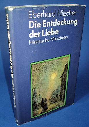 Hilscher, Eberhard:  Die Entdeckung der Liebe. Historische Miniaturen. 