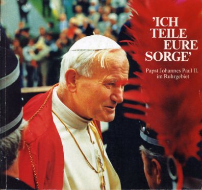  Ich teile Eure Sorge Papst Johannes Paul 2. zu Besuch im Ruhrgebiet 2. und 3. Mai 1987. 