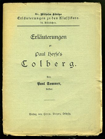 Sommer, Paul:  Erläuterungen zu Paul Heyse`s Colberg. Dr. Wilhelm Königs Erläuterungen zu den Klassikern 74. 