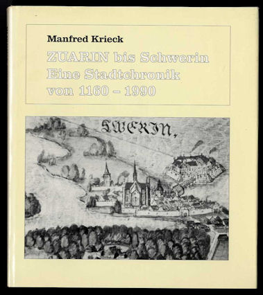 Krieck, Manfred:  Zuarin bis Schwerin. Eine Stadtchronik von 1160 - 1990. 