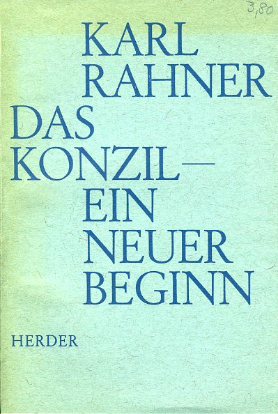 Rahner, Karl:  DAS KONZILEIN NEUER BEGINN. VORTRAG BEIM FESTAKT ZUM ABSCHLUSS DES II. VATIKANISCHEN KONZILS IM HERKULESSAAL DER RESIDENZ IN MÜNCHEN AM 12. DEZEMBER 1965. 