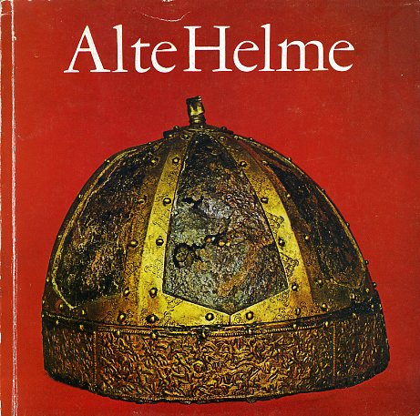 Müller, Heinrich:  Alte Helme. Kostbare Stücke aus der Sammlung des Museums. 