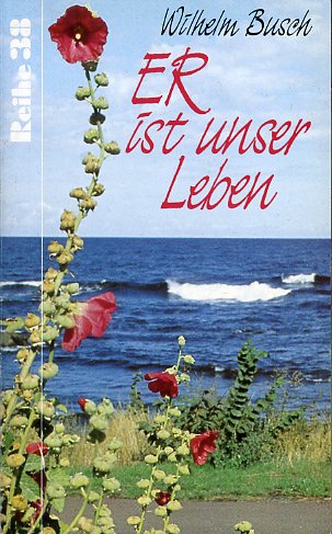 Busch, Wilhelm:  Er ist unser Leben. Vier Ansprachen nach Tonbandaufzeichnungen. Reihe 38. 