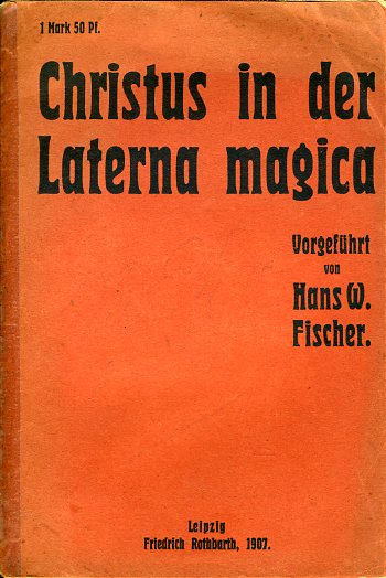 Fischer, Hans Waldemar:  Christus in der Laterna magica. 
