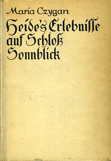 Czygan, Maria:  Heides Erlebnisse auf Schloß Sonnblick. Eine Erzählung für junge Mädchen. 