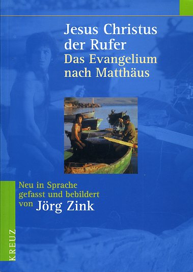 Zink, Jörg:  Jesus Christus der Rufer. Sas Evangelium nach Matthäus. Neu in Sprache gefasst und bebildert. 