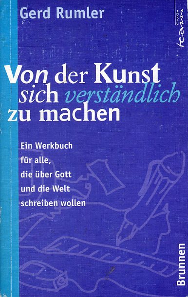 Rumler, Gerd:  Von der Kunst, sich verständlich zu machen. Ein Werkbuch für alle, die über Gott und die Welt schreiben wollen. ABC-Team 2894. Werkbücher. 