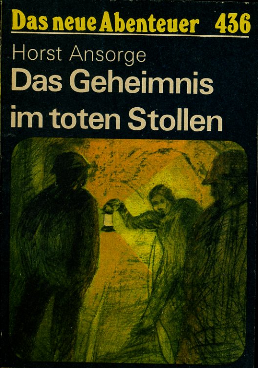 Ansorge, Horst:  Das Geheimnis im toten Stollen. Das neue Abenteuer 436. 