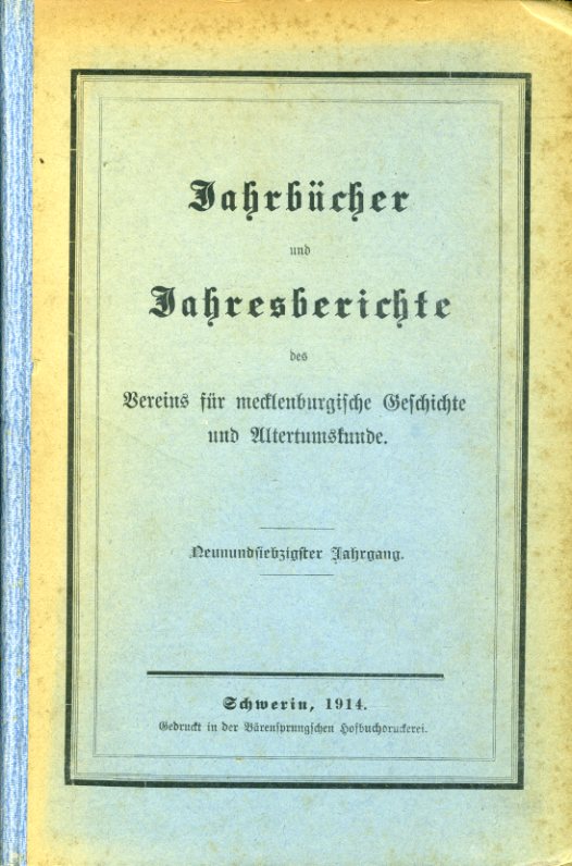 Grotefend, Hermann (Hrsg.):  Jahrbücher des Vereins für mecklenburgische Geschichte und Alterthumskunde. Mit angeheängtem Jahrsberichte (Mecklenburger Jahrbücher) Jg. 79, 1914. 