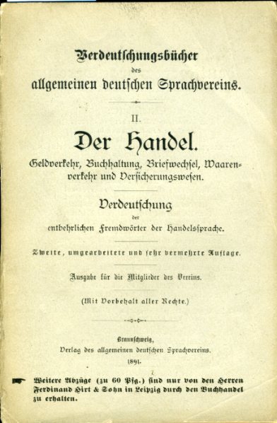   Der Handel. Geldverkehr, Buchhaltung, Briefwechsel, Warenverkehr und Versicherungswesen. Verdeutschung der entbehrlichen Fremdwörter der Handelssprache. Verdeutschungsbücher des Allgemeinen Deutschen Sprachvereins 2. 