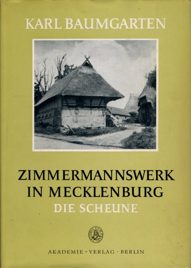 Baumgarten, Karl:  Zimmermannswerk in Mecklenburg. Die Scheune. Deutsche Akademie der Wissenschaften zu Berlin. Veröffentlichungen des Instituts für Deutsche Volkskunde 26. 