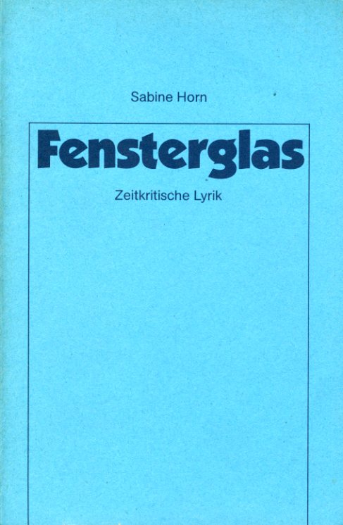 Horn, Sabine:  Fensterglas. Zeitkritische Lyrik. 