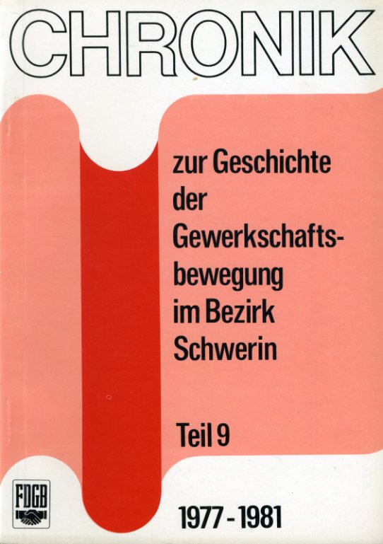  Chronik zur Geschichte der Gewerkschaftsbewegung im Bezirk Schwerin. Teil 9. 1977 - 1981. 