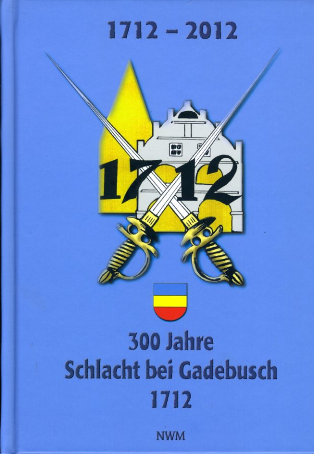 Heinsen, Astrid:  300 Jahre Schlacht bei Gadebusch. 20. Dezember 1712. 1712 - 2012]. 