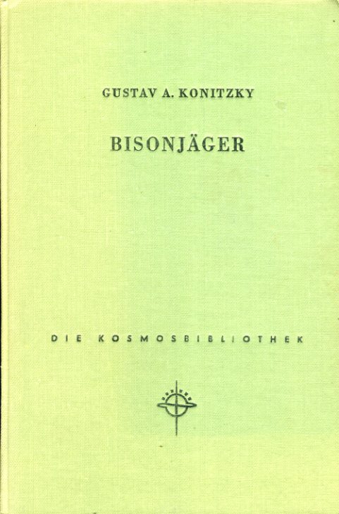 Konitzky, Gustav A.:  Bisonjäger. Kosmos. Gesellschaft der Naturfreunde. Die Kosmos Bibliothek Bd. 223. 