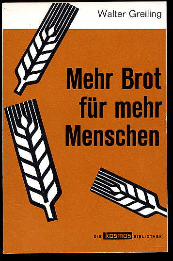 Greiling, Walter:  Mehr Brot für mehr Menschen. Kosmos. Gesellschaft der Naturfreunde. Die Kosmos Bibliothek 237. 