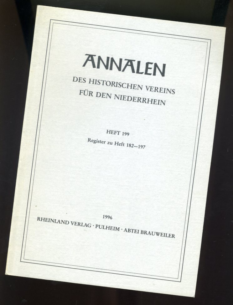 Schmitz, Susanne:  Annalen des Historischen Vereins für den Niederrhein insbesondere das alte Erzbistum Köln. Heft 199. Register zu Heft 182-197. 