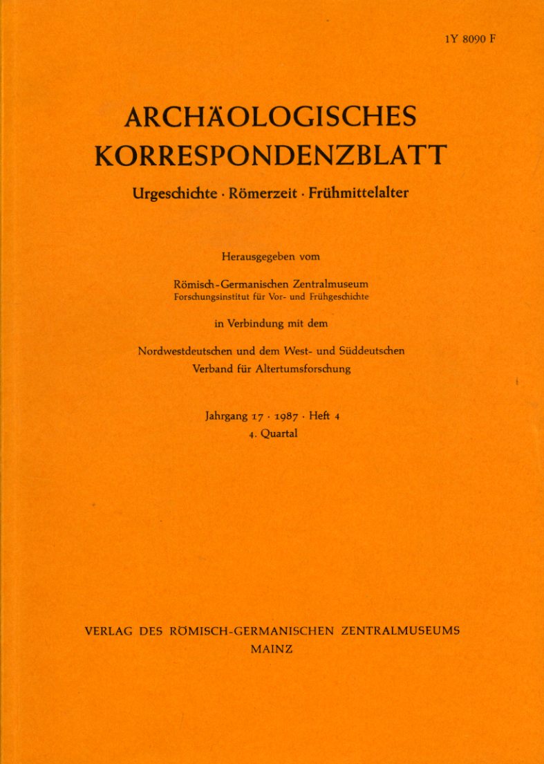   Archäologisches Korrespondenzblatt. Urgeschichte - Römerzeit - Frühmittelalter. Jahrgang 17. 1987. Heft 4. 