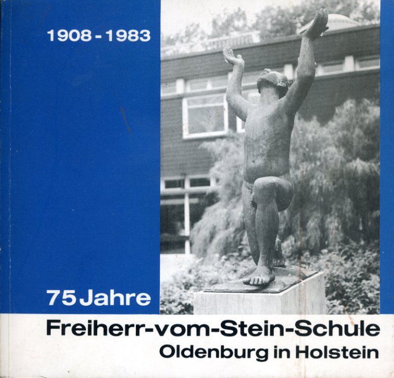   75 Jahre Freiherr-vom-Stein-Schule Oldenburg in Holstein 1908 - 1983. 