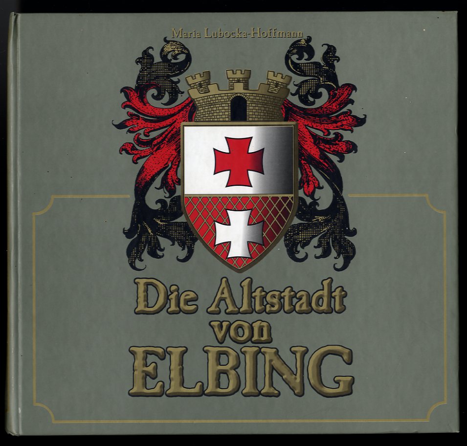 Lubocka-Hoffmann, Maria:  Die Altstadt von Elbing. Staatlicher Denkmalschutz in Elbing. 