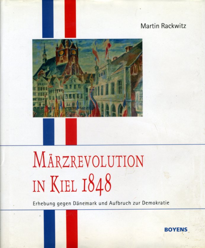 Rackwitz, Martin:  Märzrevolution in Kiel 1848. Erhebung gegen Dänemark und Aufbruch zur Demokratie. Gesellschaft für Kieler Stadtgeschichte. Sonderveröffentlichungen der Gesellschaft für Kieler Stadtgeschichte 68. 