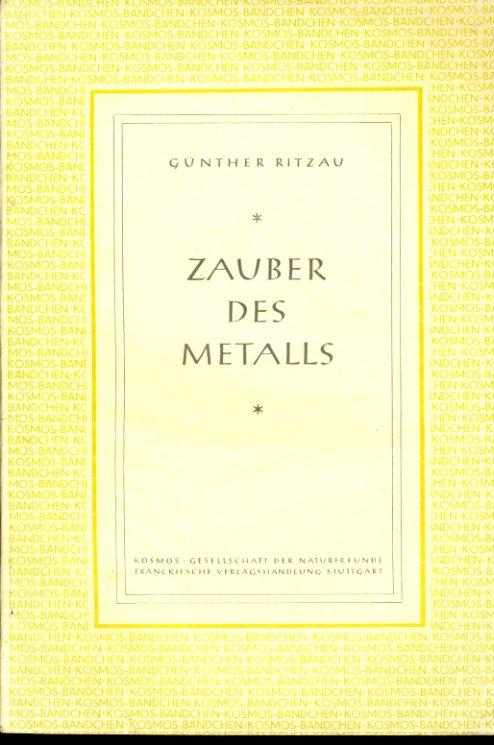 Ritzau, Günther:  Zauber des Metalls. Kosmos. Gesellschaft der Naturfreunde. Kosmos-Bändchen 174. 