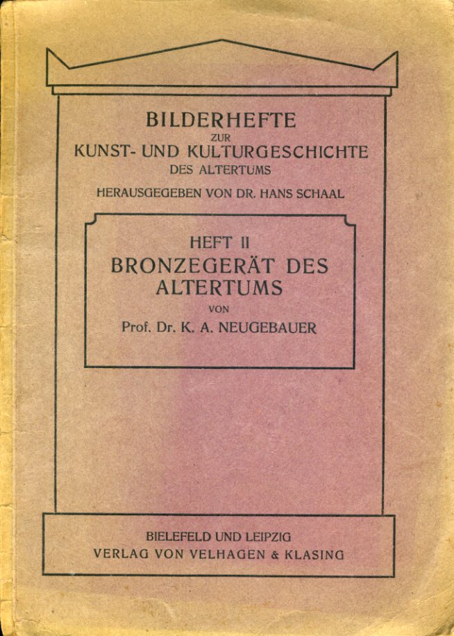 Neugebauer, Karl Anton:  Bronzegerät des Altertums. Bilderhefte zur Kunst- und Kulturgeschichte des Altertums Heft II. 