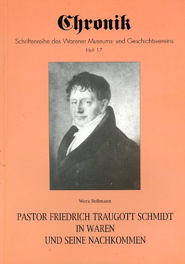 Bollmann, Wera:  Pastor Friedrich Traugott Schmidt in Waren und seine Nachkommen. Chronik. Schriftenreihe des Warener Museums- und Geschichtsvereins 17. 