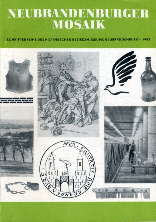   Neubrandenburger Mosaik 1982. Schriftenreihe des Historischen Bezirksmuseums Neubrandenburg. Heimatgeschichtliches Jahrbuch des Bezirkes Neubrandenburg. 