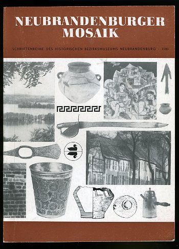   Neubrandenburger Mosaik 1980. Schriftenreihe des Historischen Bezirksmuseums Neubrandenburg. Heimatgeschichtliches Jahrbuch des Bezirkes Neubrandenburg. 
