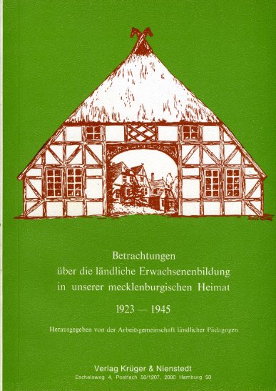 Arbeitsgemeinschaft ländlicher Pädagogen (Hrsg.):  Betrachtungen über die ländliche Erwachsenenbildung in unserer mecklenburgischen Heimat 1923 - 1945. 
