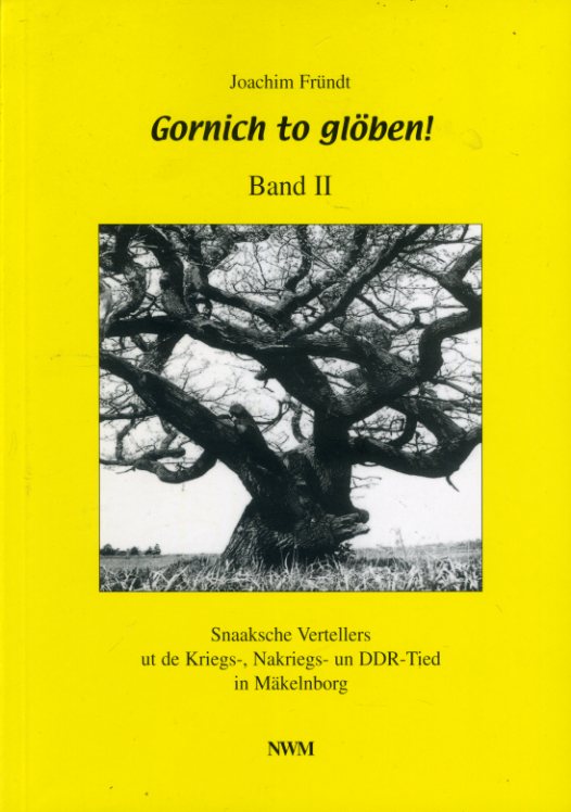 Fründt, Joachim:  Gornich to glöben! Band 2. Snaaksche Vertellers ut de Kriegs-, Nakriegs- un DDR-Tiet in Mäkelnborg. 