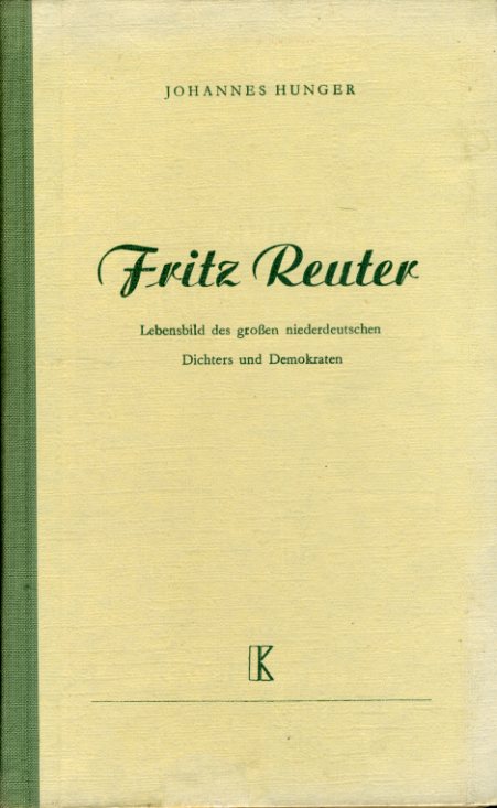 Hunger, Johannes:  Fritz Reuter. Lebensbild des großen niederdeutschen Dichters und Demokraten. 