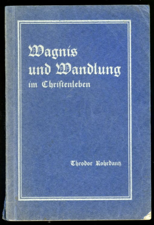 Rohrdantz, Theodor:  Wagnis und Wandlung im Christenleben. Siebenundzwanzig Predigten. 