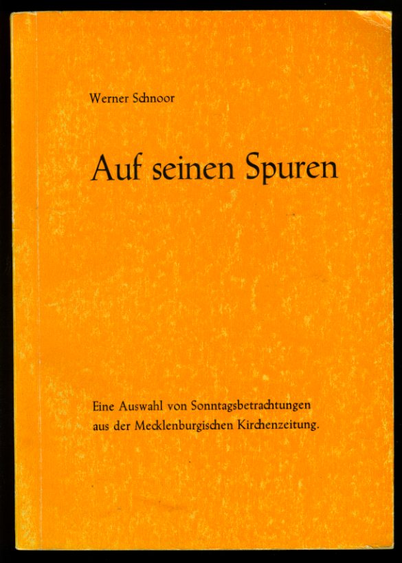 Schnoor, Werner:  Auf seinen Spuren. Eine Auswahl von Sonntagsbetrachtungen aus der Mecklenburgischen Kirchenzeitung. 