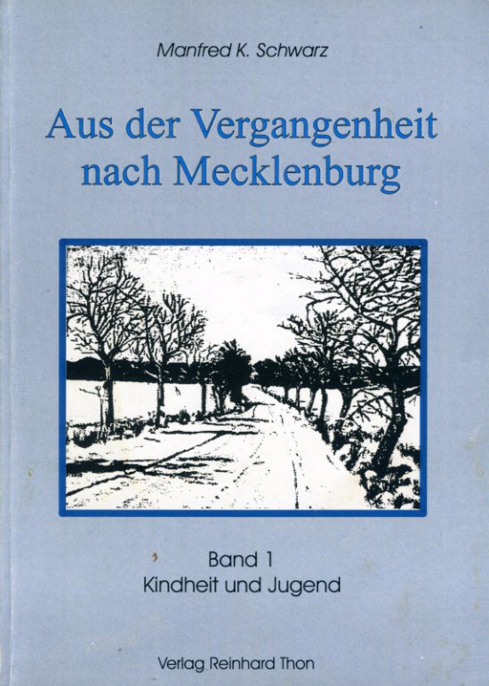 Schwarz, Manfred K.:  Aus der Vergangenheit nach Mecklenburg. Bd. 1. Kindheit und Jugend. 