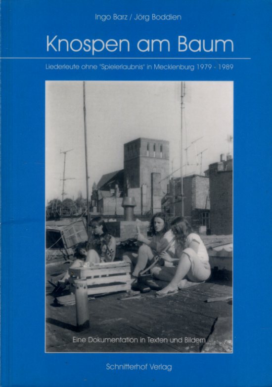 Barz, Ingo und Jörg Boddien:  Knospen am Baum. Liederleute ohne Spielerlaubnis in Mecklenburg 1979-1989. Eine Dokumentation in Texten und Bildern. 
