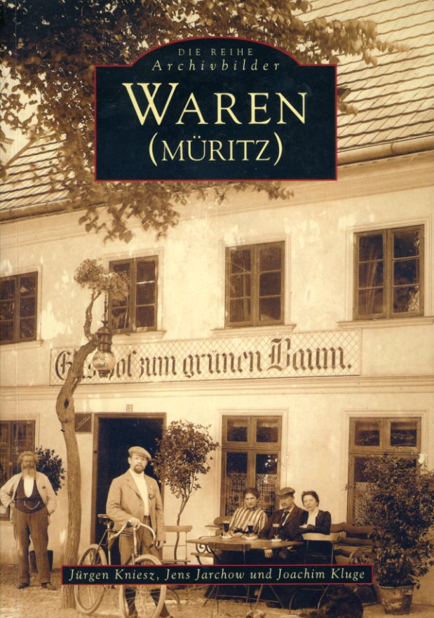 Kniesz, Jürgen, Jens Jarchow und Joachim Kluge:  Waren (Müritz). Die Reihe Archivbilder. 