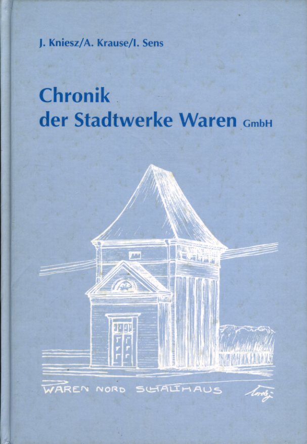 Kniesz, Jürgen, Antje Krause und Ingo Sens:  Chronik der Stadtwerke Waren GmbH. 