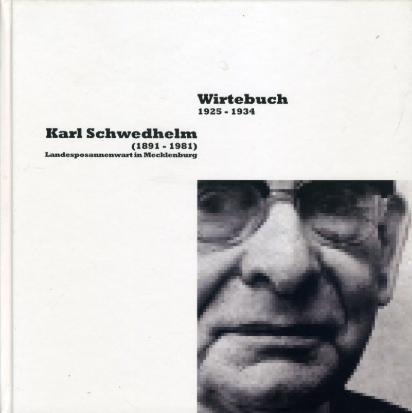   Karl Schwedhelm (1891-1981). Landesposaunenwart in Mecklenburg. Wirtebuch 1925-1934. 