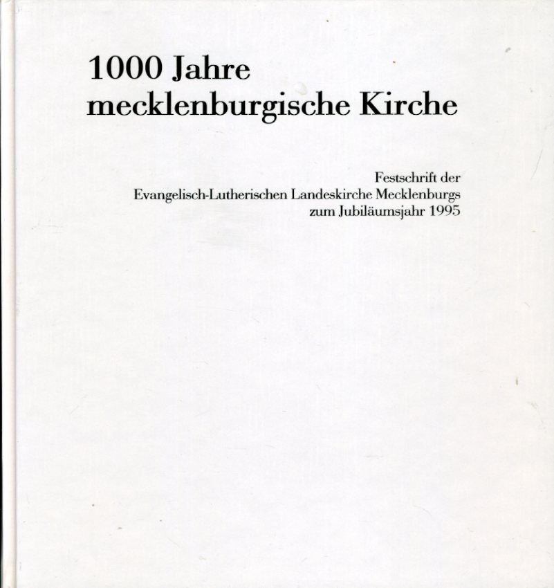   1000 Jahre mecklenburgische Kirche. Festschrift der mecklenburgischen Landeskirche zum Jubiläumsjahr 1995. 