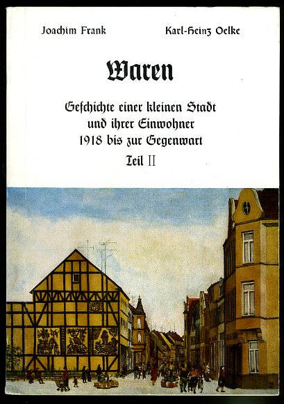 Frank, Joachim und Karl-Heinz Oelke:  Waren. Geschichte einer kleinen Stadt und ihrer Einwohner. Teil 2. 1918 bis zur Gegenwart. 