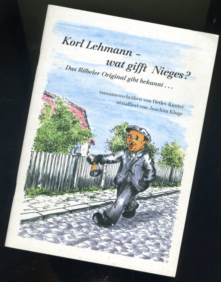 Kunter, Detlev:  Korl Lehmann - wat gifft Nieges? Das Röbeler Original gibt bekannt... 