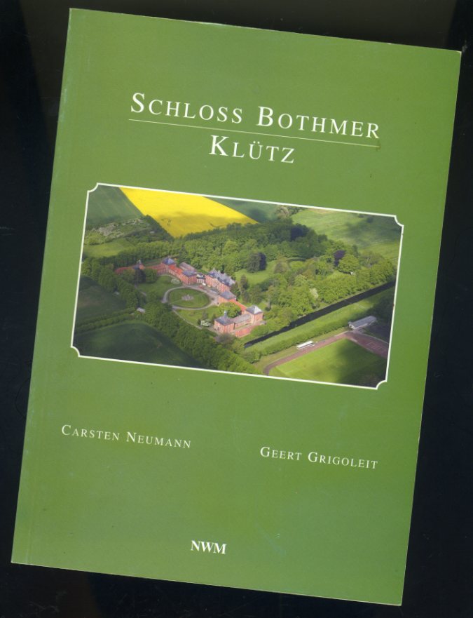 Neumann, Carsten und Geert Grigoleit:  Schloss Bothmer Klütz. Größte barocke Schlossanlage Mecklenburg-Vorpommerns, erbaut 1726 - 1732. 