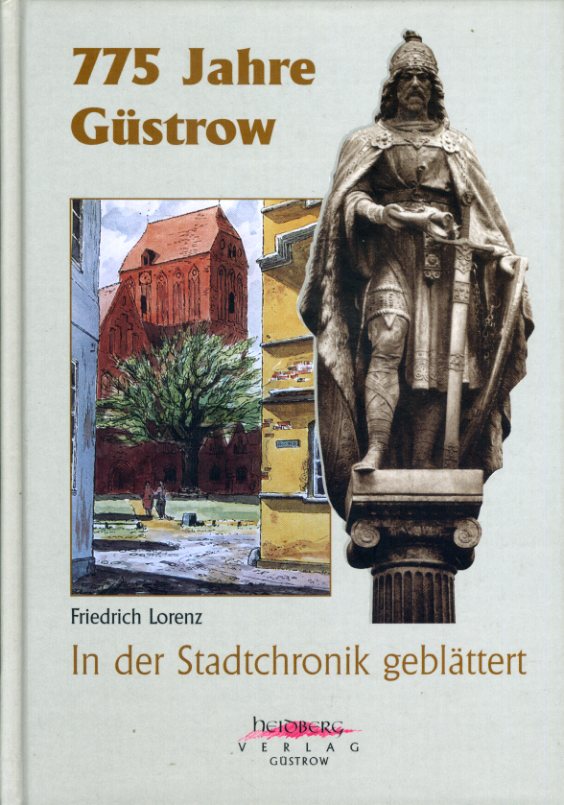 Lorenz, Friedrich:  775 Jahre Güstrow. In der Stadtchronik geblättert. 